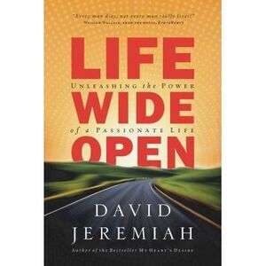 Life Wide Open: Unleashing the Power of a Passionate Life -- David Jeremiah